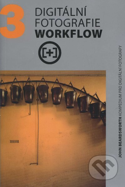 Digitální fotografie Workflow - Michael Freeman, Zoner Press, 2011