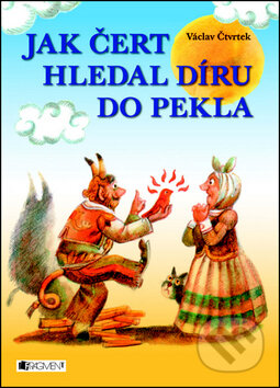 Kniha: Jak čert hledal díru do pekla (Václav Čtvrtek). Nakladatelství Fragment, 2012 Kniha: Jak čert hledal díru do pekla (Václav Čtvrtek). Nakladatelství Fragment, 2012