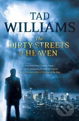 Kniha: The Dirty Streets of Heaven (Tad Williams). Hodder and Stoughton, 2012 Kniha: The Dirty Streets of Heaven (Tad Williams). Hodder and Stoughton, 2012