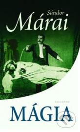 Kniha: Mágia (Sándor Márai). Kalligram, 2012 Kniha: Mágia (Sándor Márai). Kalligram, 2012