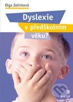 Kniha: Dyslexie v předškolním věku? (Olga Zelinková). Portál, 2012 Kniha: Dyslexie v předškolním věku? (Olga Zelinková). Portál, 2012