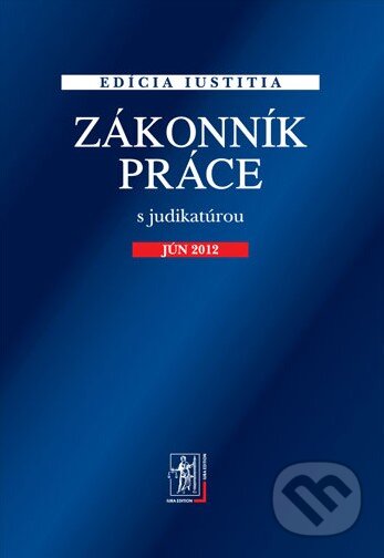 Kniha: Zákonník práce s judikatúrou (Wolters Kluwer (Iura Edition)). Wolters Kluwer (Iura Edition), 2012 Kniha: Zákonník práce s judikatúrou (Wolters Kluwer (Iura Edition)). Wolters Kluwer (Iura Edition), 2012