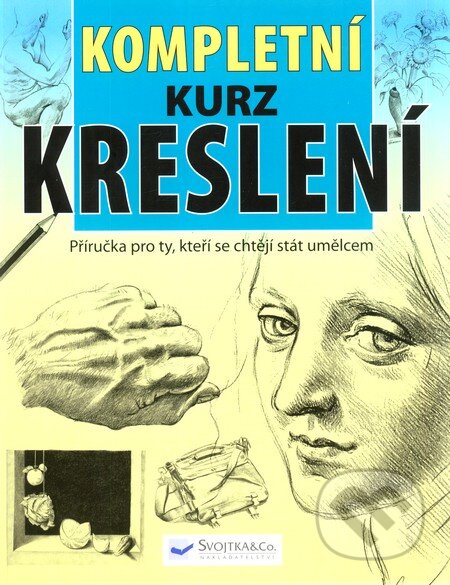 Kniha: Kompletní kurz kreslení (Svojtka&Co.). Svojtka&Co., 2012 Kniha: Kompletní kurz kreslení (Svojtka&Co.). Svojtka&Co., 2012