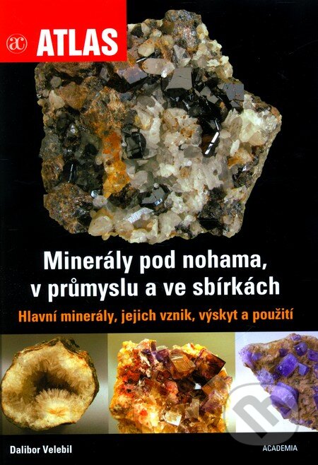 Kniha: Minerály pod nohama, v průmyslu a ve sbírkách (Dalibor Velebil). Academia, 2012 Kniha: Minerály pod nohama, v průmyslu a ve sbírkách (Dalibor Velebil). Academia, 2012