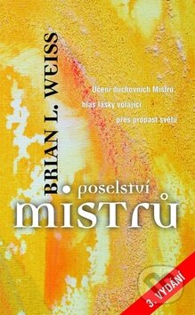 Kniha: Poselství mistrů (Brian L. Weiss). Metafora, 2012 Kniha: Poselství mistrů (Brian L. Weiss). Metafora, 2012