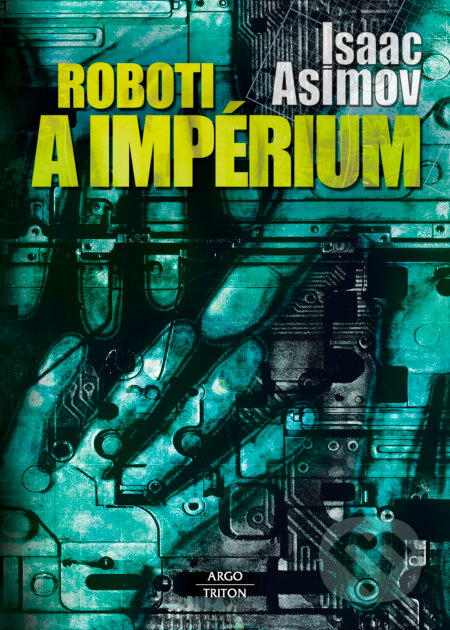 Kniha: Roboti a impérium (Isaac Asimov). Triton, 2012 Kniha: Roboti a impérium (Isaac Asimov). Triton, 2012