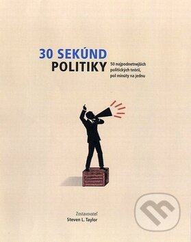 Kniha: 30 sekúnd politiky (Steven L. Taylor). Fortuna Libri, 2012 Kniha: 30 sekúnd politiky (Steven L. Taylor). Fortuna Libri, 2012