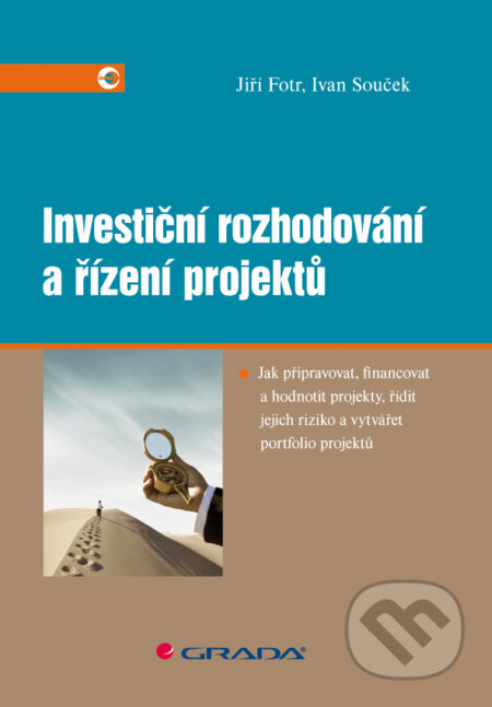 E-kniha: Investiční rozhodování a řízení projektů (Ivan Souček a Jiří Fort). Grada, 2010 E-kniha: Investiční rozhodování a řízení projektů (Ivan Souček a Jiří Fort). Grada, 2010