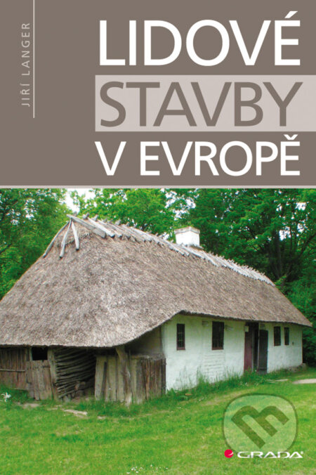 E-kniha: Lidové stavby v Evropě (Jiří Langer). Grada, 2010 E-kniha: Lidové stavby v Evropě (Jiří Langer). Grada, 2010
