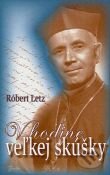 Kniha: V hodine veľkej skúšky (Róbert Letz). Spolok svätého Vojtecha, 2007 Kniha: V hodine veľkej skúšky (Róbert Letz). Spolok svätého Vojtecha, 2007