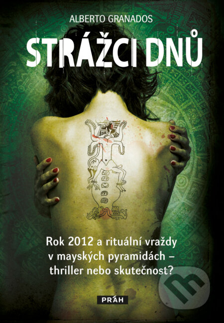 Kniha: Strážci dnů (Alberto Granados). Práh, 2012 Kniha: Strážci dnů (Alberto Granados). Práh, 2012