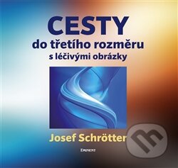 Kniha: Cesty do třetího rozměru (Josef Schötter). Eminent, 2012 Kniha: Cesty do třetího rozměru (Josef Schötter). Eminent, 2012