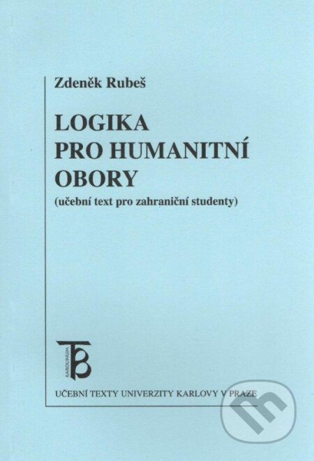 Kniha: Logika pro humanitní obory (Zdeněk Rubeš). Karolinum, 2012 Kniha: Logika pro humanitní obory (Zdeněk Rubeš). Karolinum, 2012