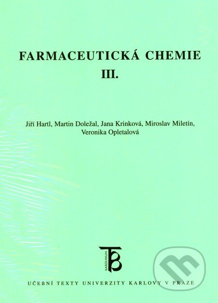 Kniha: Farmaceutická chemie III. (Jiří Hartl, Martin Doležal a kolektiv). Karolinum, 2012 Kniha: Farmaceutická chemie III. (Jiří Hartl, Martin Doležal a kolektiv). Karolinum, 2012