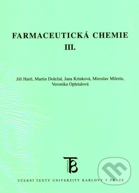Farmaceutická chemie III. - Jiří Hartl, Martin Doležal a kol., Karolinum, 2012