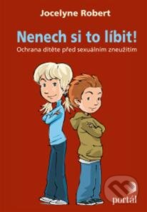 Kniha: Nenech si to líbit! (Jocelyne Robert). Portál, 2013 Kniha: Nenech si to líbit! (Jocelyne Robert). Portál, 2013