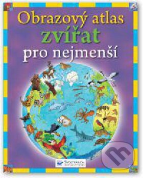 Kniha: Obrazový atlas zvířat pro nejmenší (Svojtka&Co.). Svojtka&Co., 2012 Kniha: Obrazový atlas zvířat pro nejmenší (Svojtka&Co.). Svojtka&Co., 2012