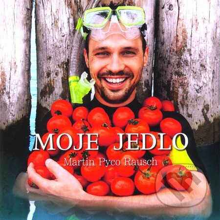 Kniha: Moje jedlo (Martin Pyco Rausch). Pyco, 2012 Kniha: Moje jedlo (Martin Pyco Rausch). Pyco, 2012