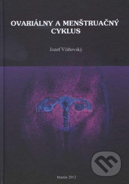 Kniha: Ovariálny a menštruačný cyklus (Jozef Višňovský). Višňovský, 2012 Kniha: Ovariálny a menštruačný cyklus (Jozef Višňovský). Višňovský, 2012