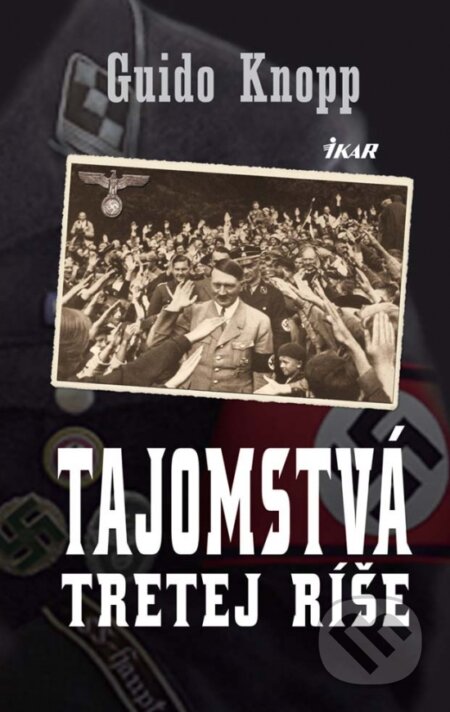 Kniha: Tajomstvá tretej ríše (Knopp Guido). Ikar, 2012 Kniha: Tajomstvá tretej ríše (Knopp Guido). Ikar, 2012