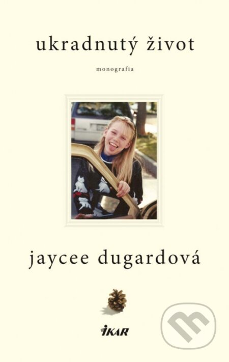 Kniha: Ukradnutý život (Dugard Jaycee). Ikar, 2012 Kniha: Ukradnutý život (Dugard Jaycee). Ikar, 2012