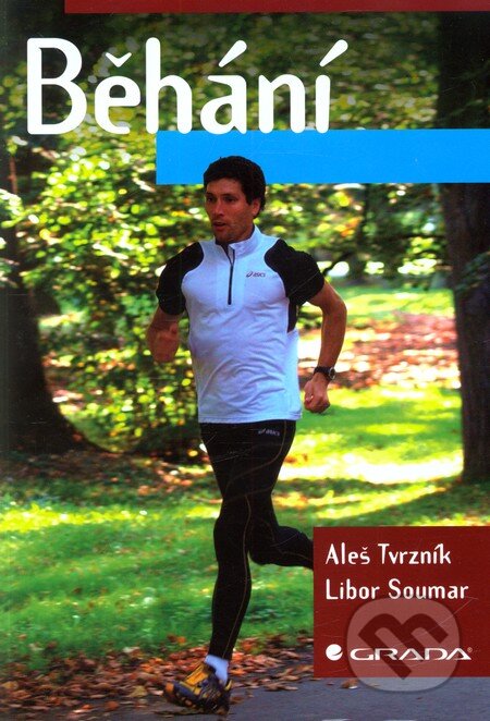 Kniha: Běhání (Aleš Tvrzník a Libor Soumar). Grada, 2012 Kniha: Běhání (Aleš Tvrzník a Libor Soumar). Grada, 2012