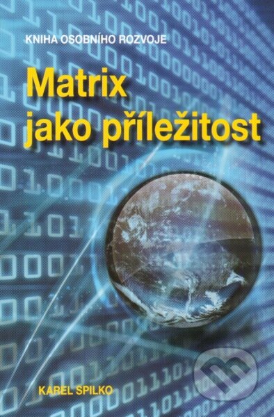 Kniha: Matrix jako příležitost (Karel Spilko). Trans World Tour, 2011 Kniha: Matrix jako příležitost (Karel Spilko). Trans World Tour, 2011