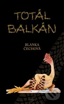 Kniha: Total Balkán (Blanka Čechová). Opravdu skvělé nakladatelství, 2011 Kniha: Total Balkán (Blanka Čechová). Opravdu skvělé nakladatelství, 2011