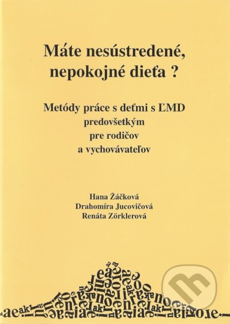 Kniha: Máte nesústredené a nepokojné dieťa? (Hana Žáčková, Drahomíra Jucovičová a Renáta Zörklerová). D&H, 2004 Kniha: Máte nesústredené a nepokojné dieťa? (Hana Žáčková, Drahomíra Jucovičová a Renáta Zörklerová). D&H, 2004