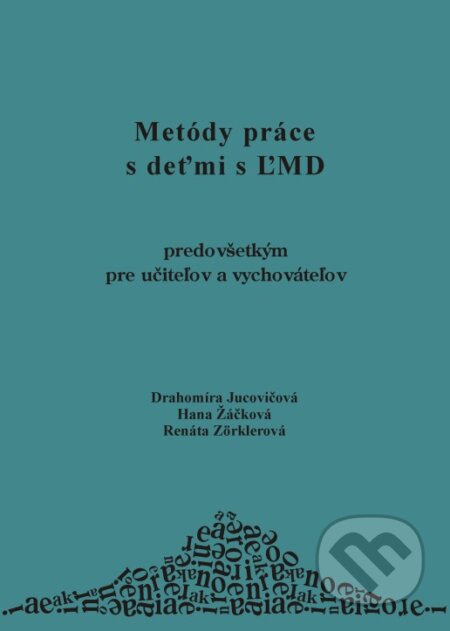 Kniha: Metódy práce s deťmi s ĽMD (Drahomíra Jucovičová, Hana Žáčková a Renáta Zörklerová). D&H, 2004 Kniha: Metódy práce s deťmi s ĽMD (Drahomíra Jucovičová, Hana Žáčková a Renáta Zörklerová). D&H, 2004