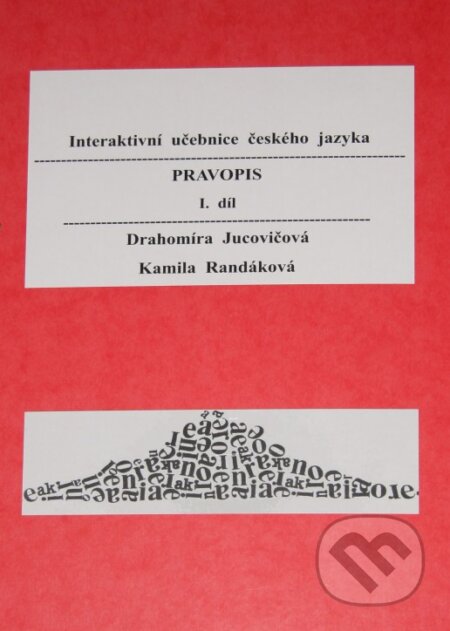 Kniha: Pravopis I. díl (Drahomíra Jucovičová a Kamila Randáková). D&H, 2010 Kniha: Pravopis I. díl (Drahomíra Jucovičová a Kamila Randáková). D&H, 2010