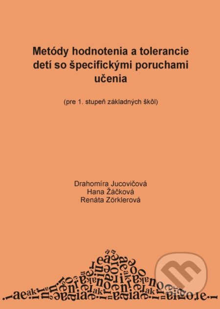 Kniha: Metódy hodnotenia a tolerancie detí so špecifickými poruchami učenia (Drahomíra Jucovičová, Hana Žáčková a Renáta Zörklerová). D&H, 2008 Kniha: Metódy hodnotenia a tolerancie detí so špecifickými poruchami učenia (Drahomíra Jucovičová, Hana Žáčková a Renáta Zörklerová). D&H, 2008