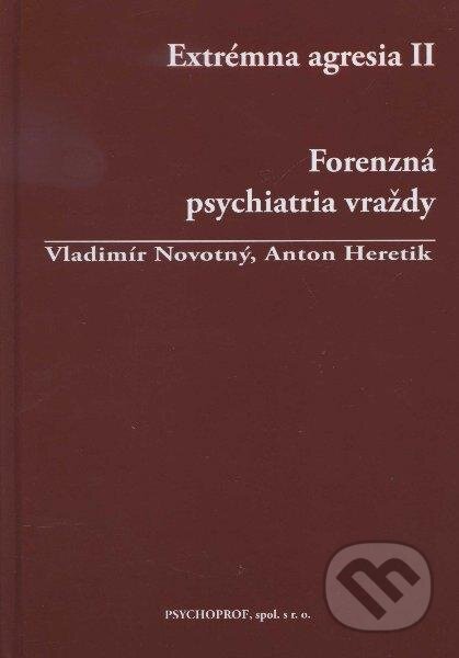 Kniha: Extrémna agresia II. (Anton Heretik a Vladimír Novotný). Psychoprof, 2012 Kniha: Extrémna agresia II. (Anton Heretik a Vladimír Novotný). Psychoprof, 2012