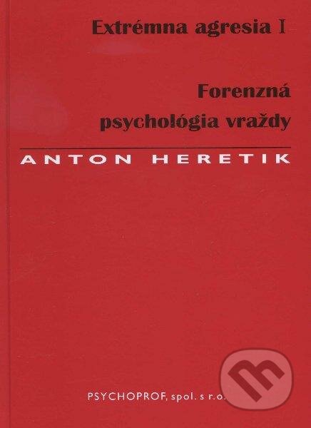 Extrémna agresia I. - Anton Heretik, Psychoprof, 2012