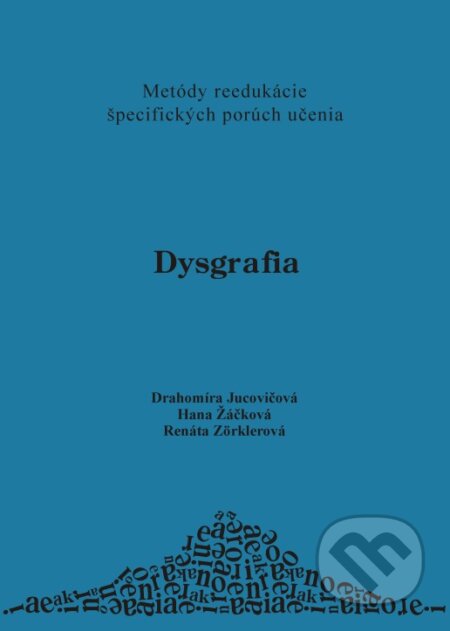 Kniha: Dysgrafia (Drahomíra Jucovičová a kolektiv). D&H, 2007 Kniha: Dysgrafia (Drahomíra Jucovičová a kolektiv). D&H, 2007
