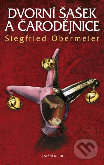 Kniha: Dvorní šašek a čarodějnice (Siegfried Obermeier). Knižní klub, 2012 Kniha: Dvorní šašek a čarodějnice (Siegfried Obermeier). Knižní klub, 2012