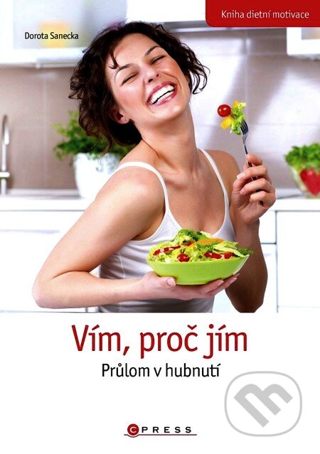 Kniha: Vím, proč jím (Dorota Sanecka). CPRESS, 2012 Kniha: Vím, proč jím (Dorota Sanecka). CPRESS, 2012