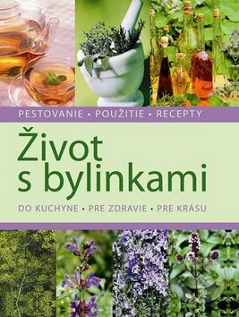 Kniha: Život s bylinkami (Svojtka&Co.). Svojtka&Co., 2012 Kniha: Život s bylinkami (Svojtka&Co.). Svojtka&Co., 2012