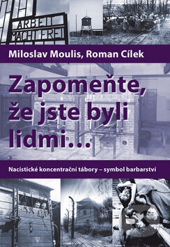 Zapomeňte, že jste byli lidmi - Roman Cílek, Miloslav Moulis, Epocha, 2012