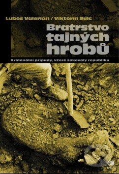 Kniha: Bratrstvo tajných hrobů (Luboš Valerián a Viktorín Šulc). Epocha, 2012 Kniha: Bratrstvo tajných hrobů (Luboš Valerián a Viktorín Šulc). Epocha, 2012