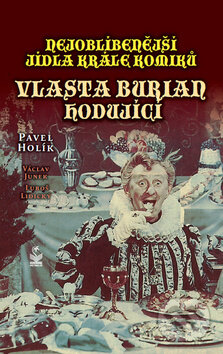 Kniha: Vlasta Burian hodující (Luboš Lidický, Pavel Holík a Václav Junek). Petrklíč, 2012 Kniha: Vlasta Burian hodující (Luboš Lidický, Pavel Holík a Václav Junek). Petrklíč, 2012