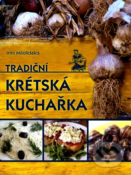 Kniha: Tradiční krétská kuchařka (Irini Milolidakis). XYZ, 2012 Kniha: Tradiční krétská kuchařka (Irini Milolidakis). XYZ, 2012