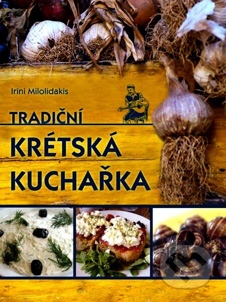 Tradiční krétská kuchařka - Irini Milolidakis, XYZ, 2012