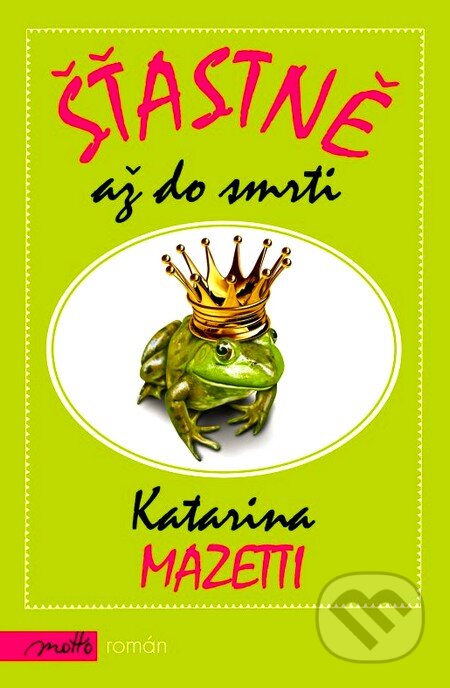 Kniha: Šťastně až do smrti (Katarina Mazetti). Motto, 2012 Kniha: Šťastně až do smrti (Katarina Mazetti). Motto, 2012