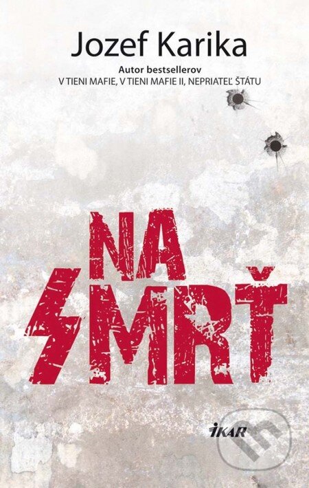 Kniha: Na smrť (Jozef Karika). Ikar, 2012 Kniha: Na smrť (Jozef Karika). Ikar, 2012