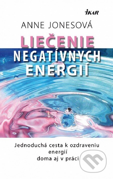 Kniha: Liečenie negatívnych energií (Anne Jones). Ikar, 2012 Kniha: Liečenie negatívnych energií (Anne Jones). Ikar, 2012