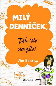 Kniha: Milý denníček, tak toto nevyšlo! (Jim Benton). Fragment, 2012 Kniha: Milý denníček, tak toto nevyšlo! (Jim Benton). Fragment, 2012