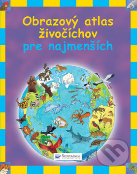 Kniha: Obrazový atlas živočíchov pre najmenších (Svojtka&Co.). Svojtka&Co., 2012 Kniha: Obrazový atlas živočíchov pre najmenších (Svojtka&Co.). Svojtka&Co., 2012