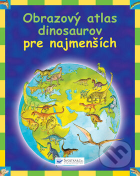 Kniha: Obrazový atlas dinosaurov pre najmenších (Svojtka&Co.). Svojtka&Co., 2012 Kniha: Obrazový atlas dinosaurov pre najmenších (Svojtka&Co.). Svojtka&Co., 2012