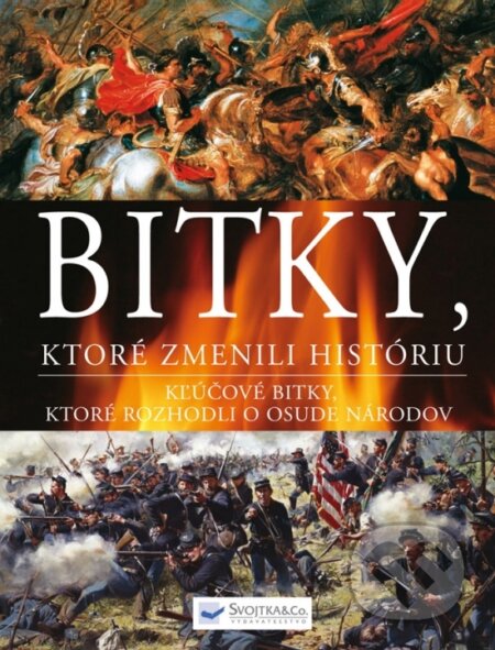 Kniha: Bitky, ktoré zmenili históriu (Svojtka&Co.). Svojtka&Co., 2012 Kniha: Bitky, ktoré zmenili históriu (Svojtka&Co.). Svojtka&Co., 2012